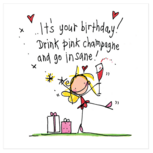 Juicy Lucy Designs Greeting Card - It's your birthday! Drink pink champagne and go insane! Juicy Lucy Designs Greeting Card - It's your birthday! Drink pink champagne and go insane!