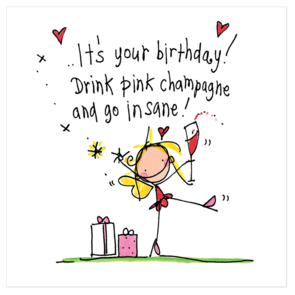 Juicy Lucy Designs Greeting Card - It's your birthday! Drink pink champagne and go insane!